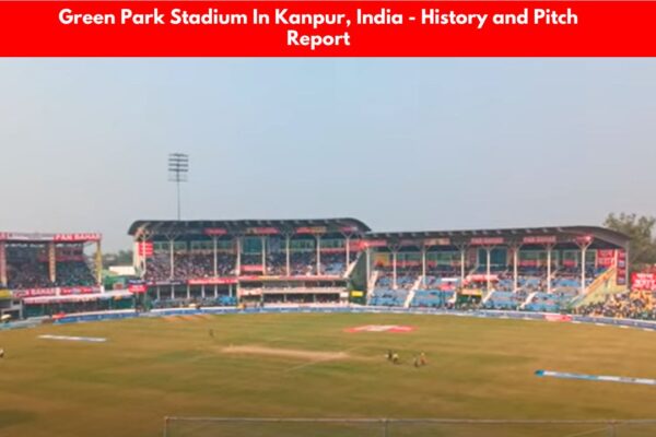 Green Park Stadium In Kanpur, India - History and Pitch Report